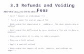 3.3 Refunds and Voiding Fees After this class, you will be able to: Void / Credit an individual fee Void a paid fee and an unpaid fee Understand the importance.