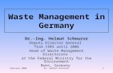 February 2008Dr. Helmut Schnurer1 Waste Management in Germany Dr.-Ing. Helmut Schnurer Deputy Director General from 1985 until 2006 Head of Waste Management.