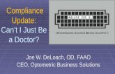 Compliance Update: Can’t I Just Be a Doctor? Compliance Update: Can’t I Just Be a Doctor? Joe W. DeLoach, OD, FAAO CEO, Optometric Business Solutions.