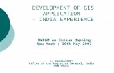 DEVELOPMENT OF GIS APPLICATION – INDIA EXPERIENCE C. CHAKRAVORTY Office of the Registrar General, India New Delhi UNEGM on Census Mapping New York : 30th.