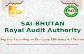 SAI-BHUTAN Royal Audit Authority Auditing and Reporting on Economy, Efficiency & Effectiveness.