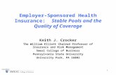 1 Employer-Sponsored Health Insurance: Stable Pools and the Quality of Coverage Keith J. Crocker The William Elliott Chaired Professor of Insurance and.