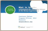 What to Retain: a framework for managing change in the library organization Constance Malpas Program Officer, OCLC Research malpasc@oclc.org CNI Spring.