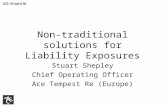 Non-traditional solutions for Liability Exposures Stuart Shepley Chief Operating Officer Ace Tempest Re (Europe)