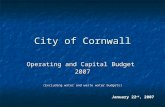 City of Cornwall Operating and Capital Budget 2007 (Excluding water and waste water budgets) January 22 nd, 2007.