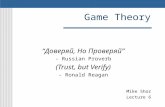 Game Theory “Доверяй, Но Проверяй” - Russian Proverb (Trust, but Verify) - Ronald Reagan Mike Shor Lecture 6.