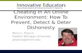 Cheating In An Online Environment: How To Prevent, Detect & Deter Dishonesty Perry C. Francis Eastern Michigan University pfrancis@emich.edu.