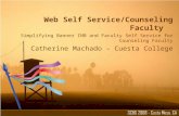 Web Self Service/Counseling Faculty Simplifying Banner INB and Faculty Self Service for Counseling Faculty Catherine Machado – Cuesta College.