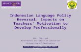 Indonesian Language Policy Reversal: Impacts on Teachers’ Motivation to Develop Professionally Siti Fitriyah Manchester Institute of Education University.