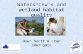 Watershrew’s and wetland habitat quality Dawn Scott & Fran Southgate.