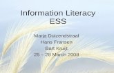 Information Literacy ESS Marja Duizendstraal Hans Fransen Bart Kruijt 25 – 28 March 2008.