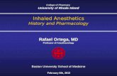 Inhaled Anesthetics History and Pharmacology Inhaled Anesthetics History and Pharmacology Rafael Ortega, MD Professor of Anesthesiology Rafael Ortega,
