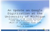 CNI 17 April 2007 HASTAC 23 Feb 2007 1 An Update on Google Digitization at the University of Michigan Actually, a 50 slide kitchen sink and everything.