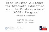 Rice-Houston Alliance for Graduate Education and the Professoriate (AGEP) Program Theresa Chatman NSF PI Meeting March 19, 2009.
