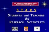 The University of Missouri-St. Louis Science Education Programs S TUDENTS and T EACHERS A S A S R ESEARCH S CIENTISTS R ESEARCH S CIENTISTS 1.