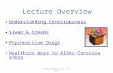 Lecture Overview Understanding Consciousness Sleep & Dreams Psychoactive Drugs Healthier Ways to Alter Consciousness © John Wiley & Sons, Inc. 2010.