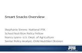 Smart Snacks Overview Stephanie Simms- National PTA School Nutrition Policy Fellow Nancy Lyons- U.S. Dept. of Agriculture Senior Policy Analyst, Child.