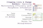 Clipping Lists & Change Borders: Improving Multitasking Efficiency with Peripheral Information Design Mary Czerwinski George Robertson Desney Tan Microsoft.
