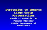 Strategies to Enhance Large Group Presentations Bonnie C. Desselle, MD Program Director LSUHSC Department of Pediatrics.