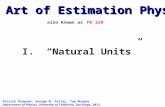 The Art of Estimation Physics Patrick Diamond, George M. Fuller, Tom Murphy Department of Physics, University of California, San Diego, 2012 I. “Natural.