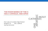 THE FOUR MARKS OF THE CHURCH: ONE, HOLY, CATHOLIC, AND APOSTOLIC Our Lady of Lourdes High School Religion 10 Mrs. Safford Spring Semester.