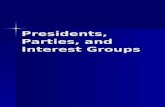 Presidents, Parties, and Interest Groups. Presidents and Political Parties Presidential leadership depends on the president ’ s ability to mobilize support.