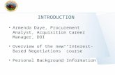 INTRODUCTION Armenda Daye, Procurement Analyst, Acquisition Career Manager, DOI Overview of the new “Interest-Based Negotiations” course Personal Background.