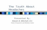 The Truth About Headaches Presented By: Steven D. Mitchell, D.C. Tulare Chiropractic and Wellness Center