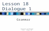 Lesson 18 Dialogue 1 Grammar University of Michigan Flint Zhong, Yan.