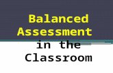 Balanced Assessment in the Classroom. Balanced Assessment Learning Objectives will answer the following essential questions: What is balanced assessment?