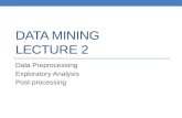 DATA MINING LECTURE 2 Data Preprocessing Exploratory Analysis Post-processing.