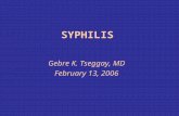 SYPHILIS Gebre K. Tseggay, MD February 13, 2006. SYPHILIS INTRODUCTION Caused by Treponema pallidum. Transmission: sexual; maternal-fetal, and rarely.
