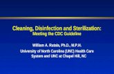 Cleaning, Disinfection and Sterilization: Meeting the CDC Guideline William A. Rutala, Ph.D., M.P.H. University of North Carolina (UNC) Health Care System.
