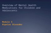 Overview of Mental Health Medications for Children and Adolescents Module 3 Bipolar Disorder 1.