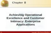 8.1 Copyright © 2011 Pearson Education, Inc. 8 Chapter Achieving Operational Excellence and Customer Intimacy: Enterprise Applications.
