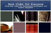 Book Clubs for Everyone Using Book Clubs for Professional Development and Student Engagement.
