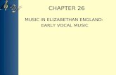 CHAPTER 26 MUSIC IN ELIZABETHAN ENGLAND: EARLY VOCAL MUSIC.