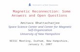 Magnetic Reconnection: Some Answers and Open Questions Amitava Bhattacharjee Space Science Center and Center for Magnetic Self- Organization University.
