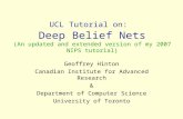 UCL Tutorial on: Deep Belief Nets (An updated and extended version of my 2007 NIPS tutorial) Geoffrey Hinton Canadian Institute for Advanced Research &