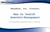 NewsBank, inc. Presents How to Search America’s Newspapers This presentation automatically runs as a slide show.