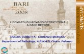 LIPOMATOUS HAEMANGIOPERICYTOMA: A CASE REPORT. LIPOMATOUS HAEMANGIOPERICYTOMA: A CASE REPORT. NUNZIA SCIBETTA - LORENZO MARASA’ Department of Pathology,