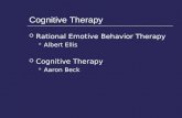 Cognitive Therapy  Rational Emotive Behavior Therapy Albert Ellis  Cognitive Therapy Aaron Beck.
