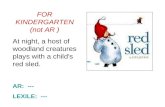 FOR KINDERGARTEN (not AR ) At night, a host of woodland creatures plays with a child's red sled. AR: --- LEXILE: ---