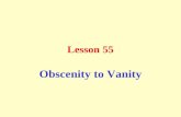 Lesson 55 Obscenity to Vanity. Obscenity: This means to speak indecently as an insult, habit, or because of bad upbringing.