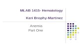 MLAB 1415- Hematology Keri Brophy-Martinez Anemia Part One.