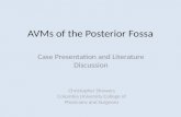 AVMs of the Posterior Fossa Case Presentation and Literature Discussion Christopher Showers Columbia University College of Physicians and Surgeons.