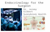 Endocrinology for the Surgeon Dr. Jeremy Gilbert Sunnybrook Health Sciences Centre.