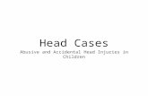 Head Cases Abusive and Accidental Head Injuries in Children.