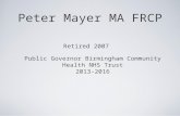 Peter Mayer MA FRCP Retired 2007 Public Governor Birmingham Community Health NHS Trust 2013-2016.