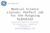 Medical Science Liaison: Perfect Job for the Outgoing Scientist Peter Chen PhD Assistant Medical Director GE Healthcare, Medical Diagnostics ginfuchen@gmail.com.